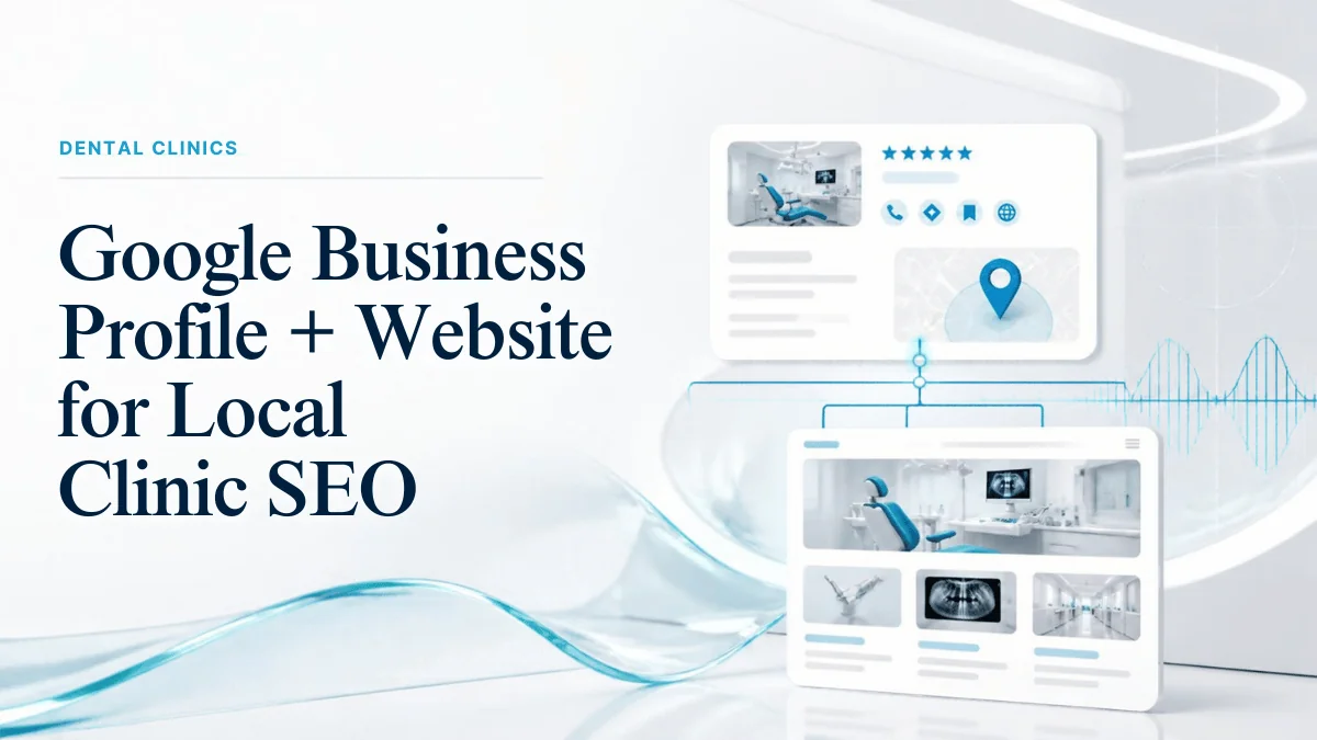 Google Business Profile + Website: How They Work Together for Local Clinic SEO