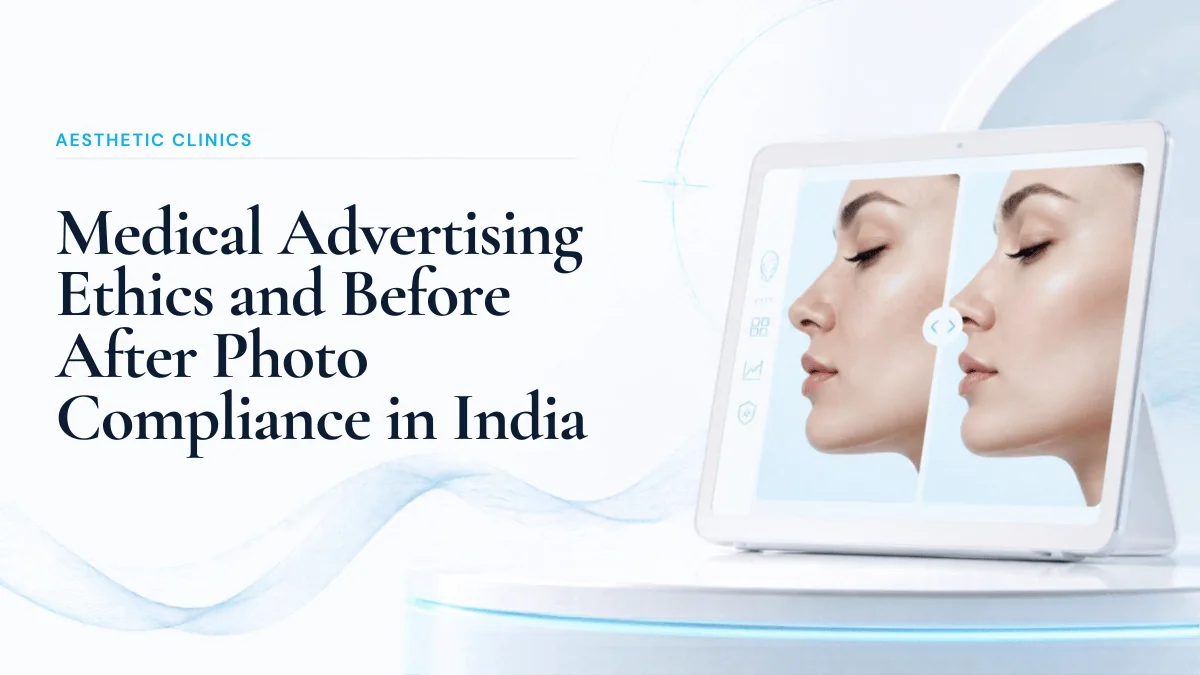 Medical Advertising Ethics and Before-After Compliance in India: Legal Clinical Marketing