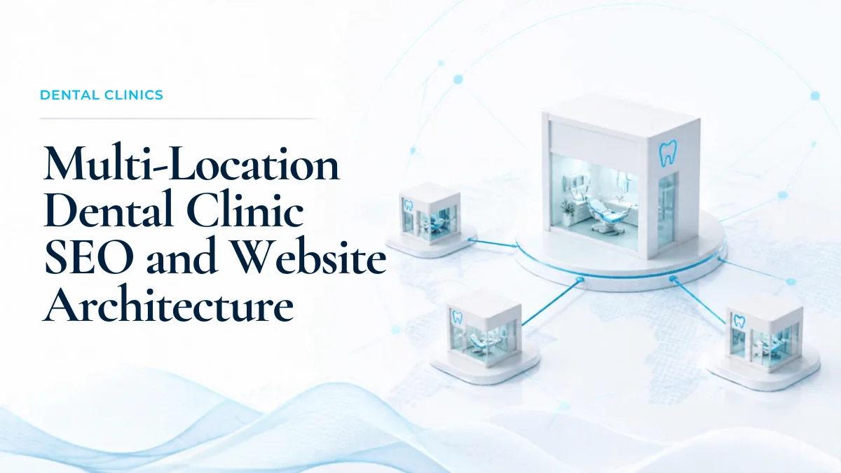 Multi-Location Dental Clinic SEO: Domain Architecture and Local Authority at Scale