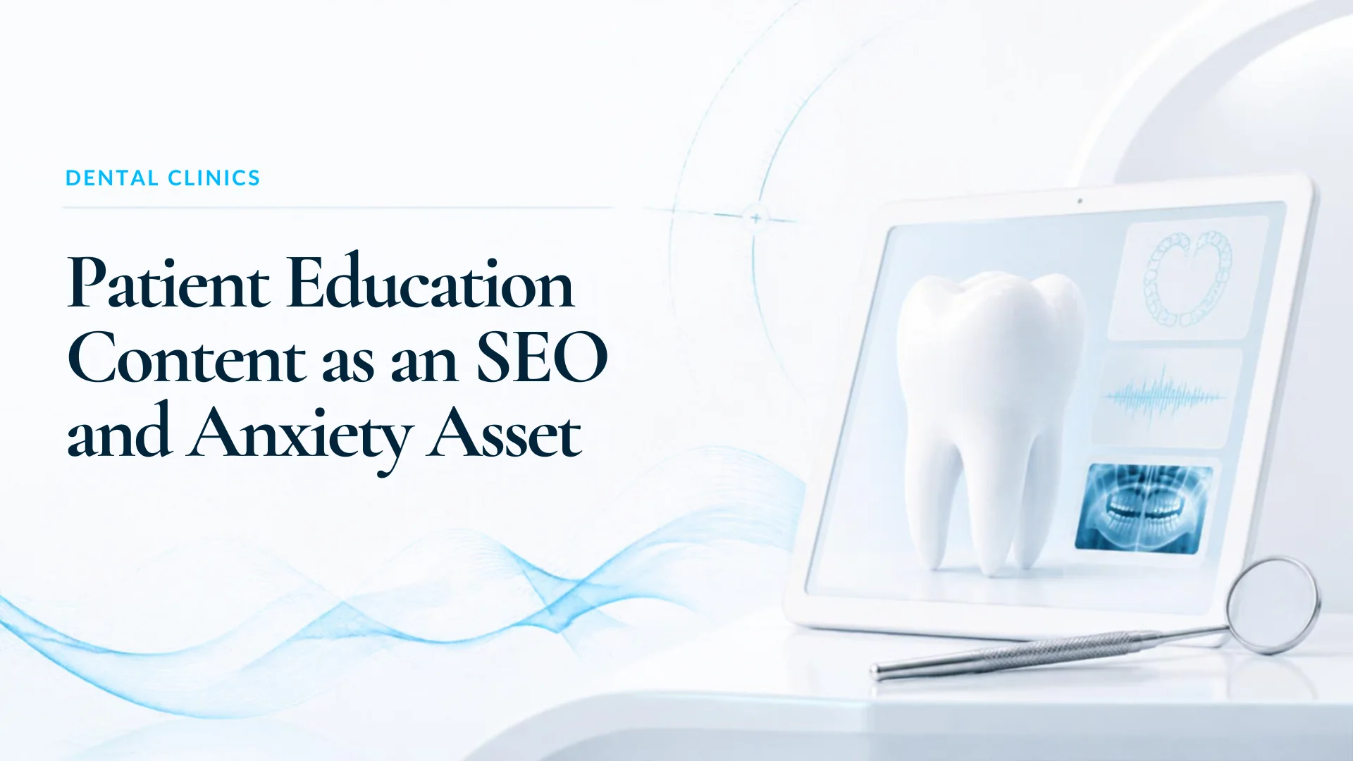 Patient Education Content: The Clinic SEO Asset That Also Reduces Chair-Side Anxiety