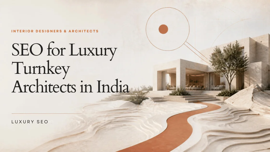 SEO for Luxury Turnkey Architects in India: Ranking for 50-Lakh+ Projects