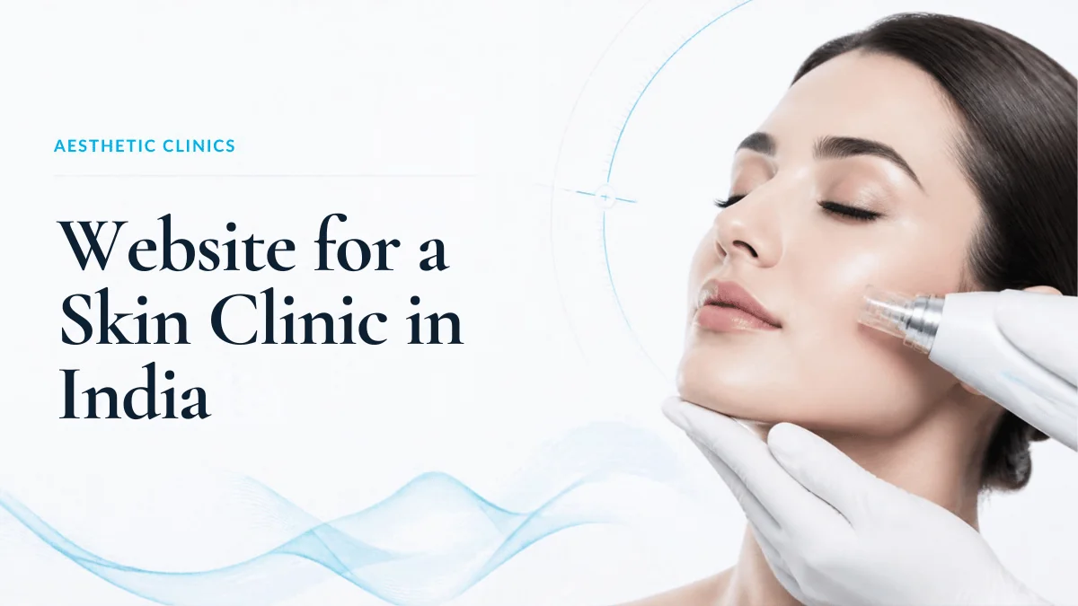 Website for a Skin Clinic in India: What's Different From a General Dental Site